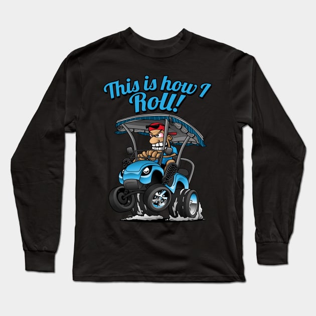 This Is How I Roll Funny Golf Cart Cartoon Long Sleeve T-Shirt by hobrath